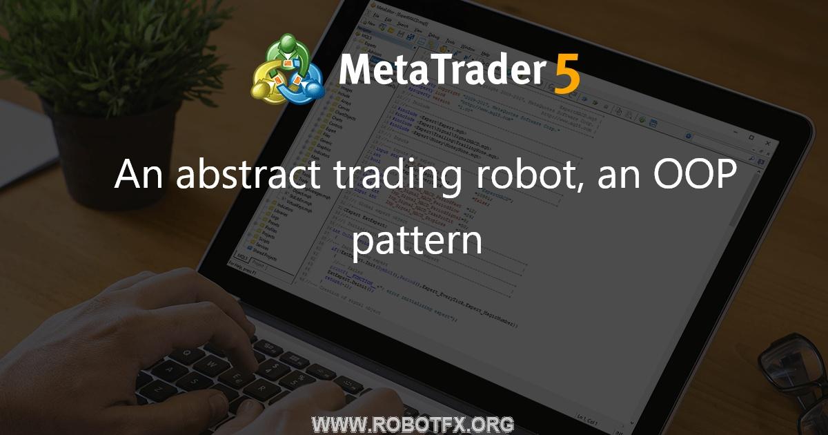 An abstract trading robot, an OOP pattern - expert for MetaTrader 5