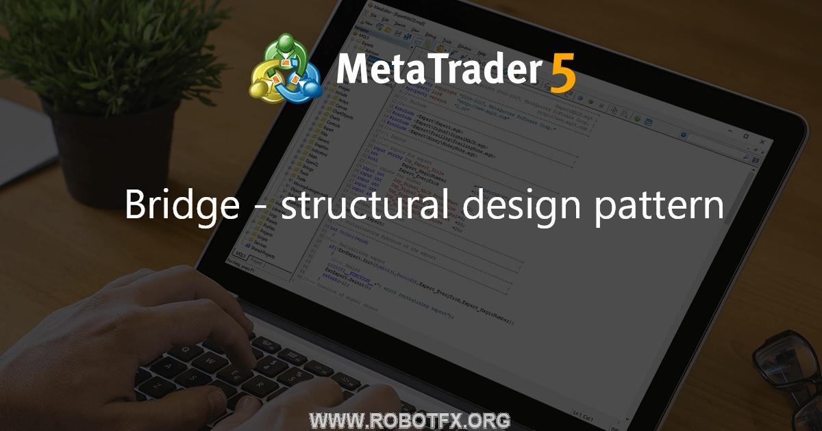 Bridge - structural design pattern - library for MetaTrader 5