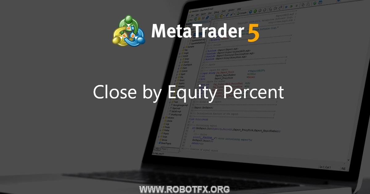 Close by Equity Percent - expert for MetaTrader 5