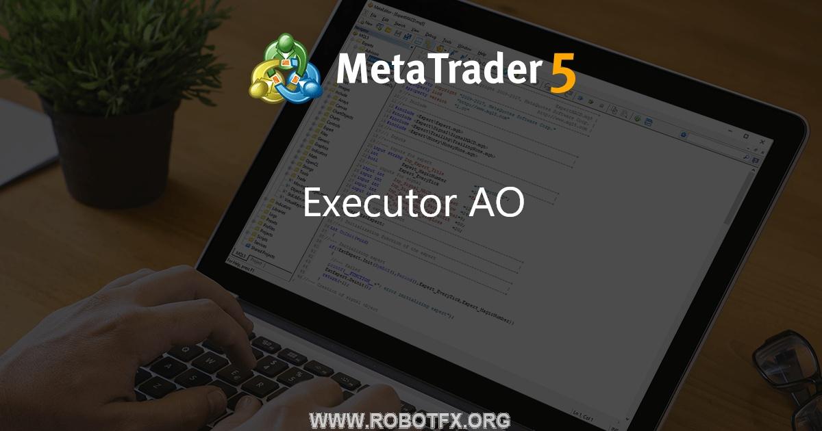 Executor AO - expert for MetaTrader 5