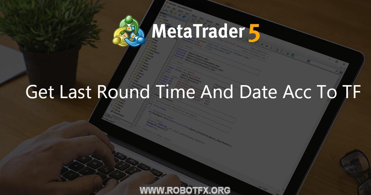 Get Last Round Time And Date Acc To TF - script for MetaTrader 4