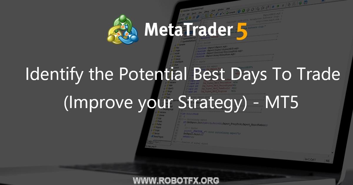 Identify the Potential Best Days To Trade (Improve your Strategy) - MT5 - script for MetaTrader 5