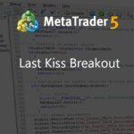 Last Kiss Breakout - expert for MetaTrader 4