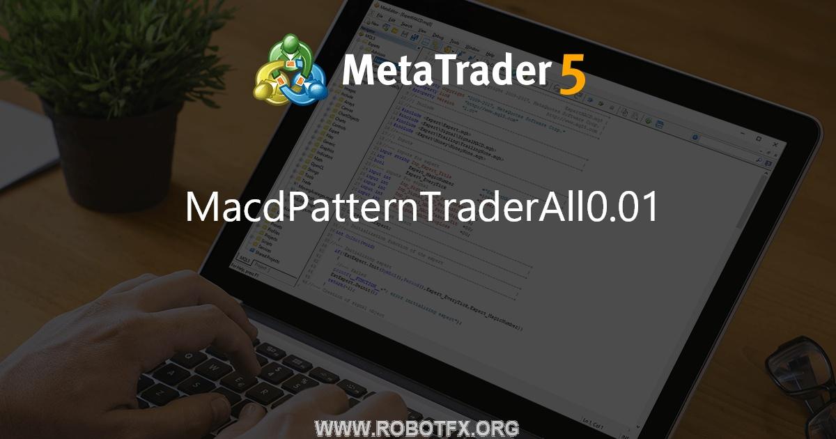 MacdPatternTraderAll0.01 - expert for MetaTrader 5