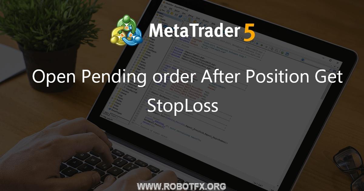 Open Pending order After Position Get StopLoss - expert for MetaTrader 5