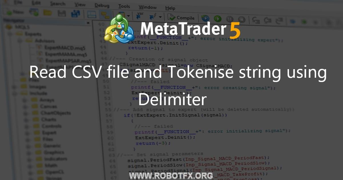 Read CSV file and Tokenise string using Delimiter - expert for MetaTrader 4