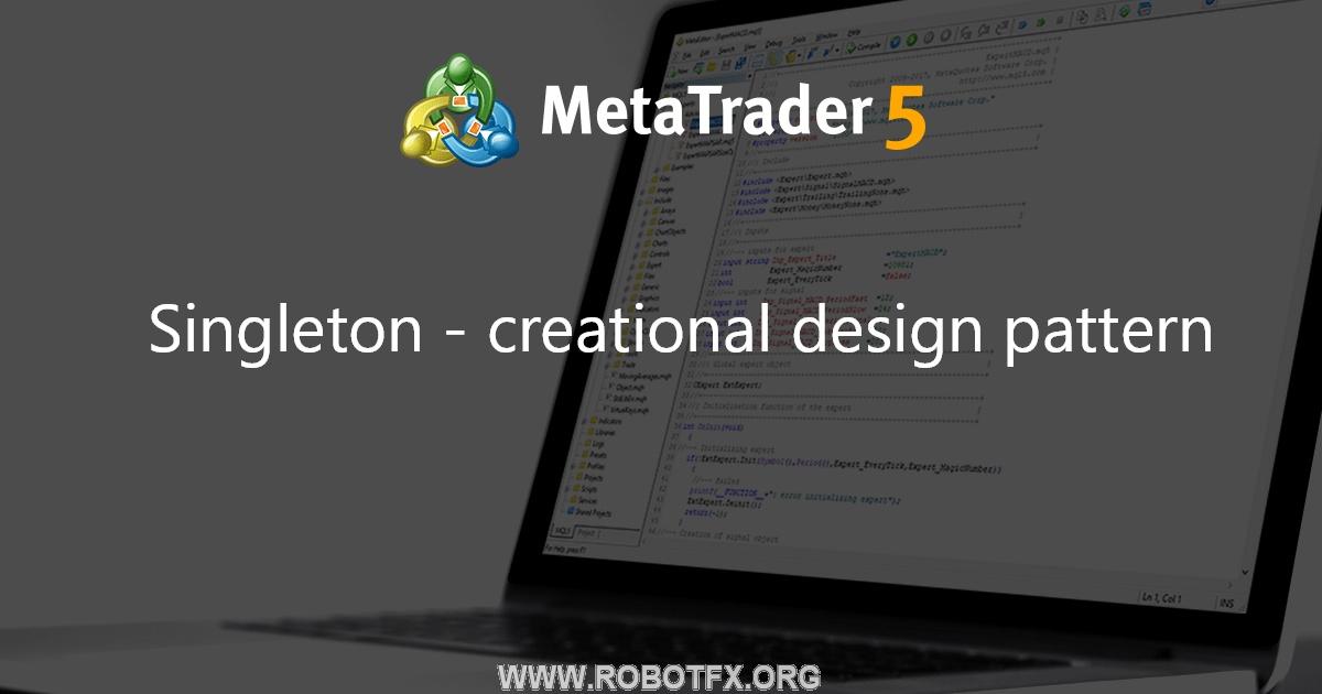 Singleton - creational design pattern - library for MetaTrader 5