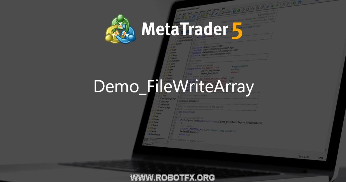 Demo_FileWriteArray - expert for MetaTrader 5