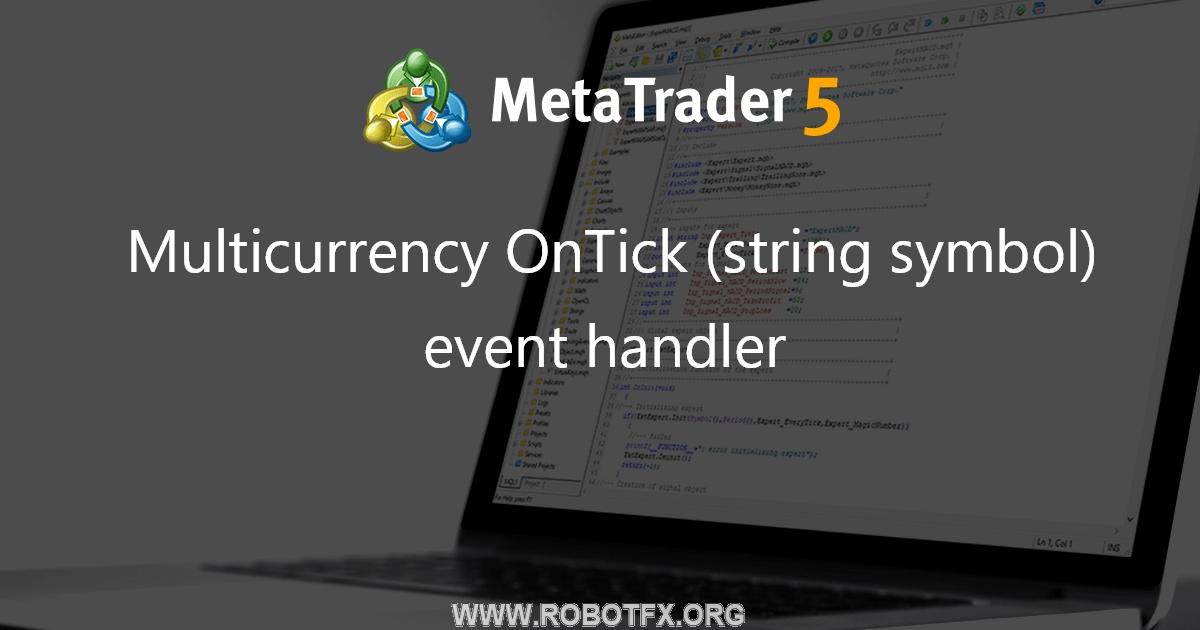 Multicurrency OnTick (string symbol) event handler - expert for MetaTrader 5