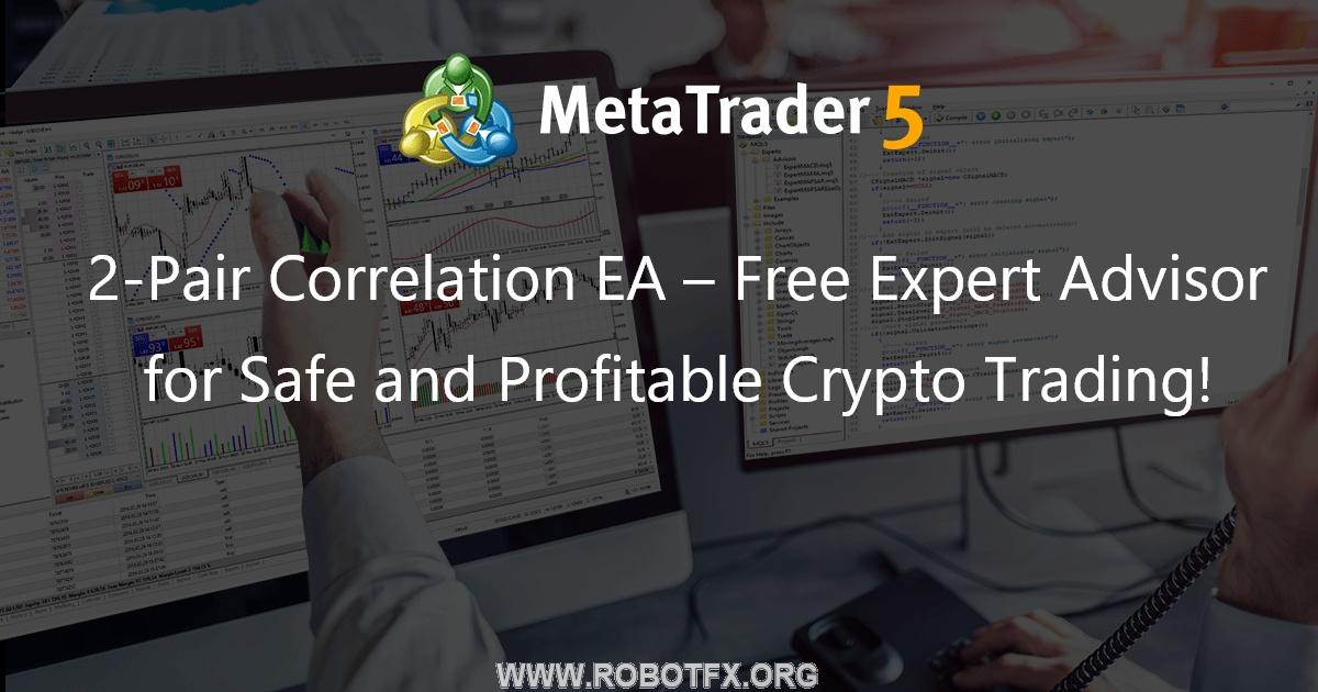 2-Pair Correlation EA – Free Expert Advisor for Safe and Profitable Crypto Trading! - expert for MetaTrader 5