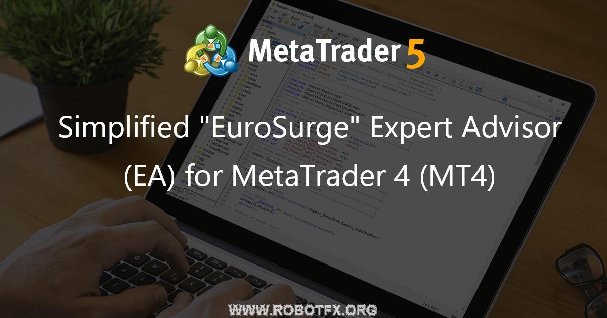 Simplified "EuroSurge" Expert Advisor (EA) for MetaTrader 4 (MT4) - expert for MetaTrader 4