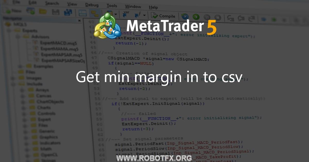 Get min margin in to csv - script for MetaTrader 5