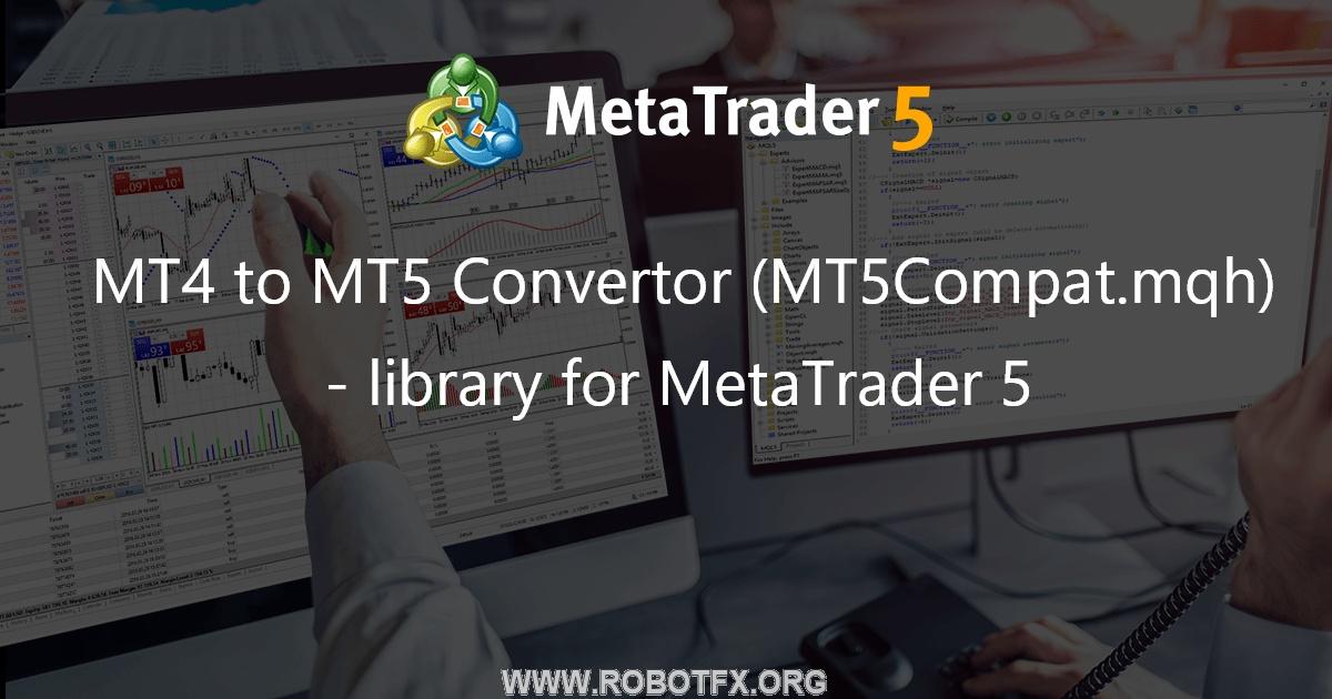 MT4 to MT5 Convertor (MT5Compat.mqh) - library for MetaTrader 5 - library for MetaTrader 5